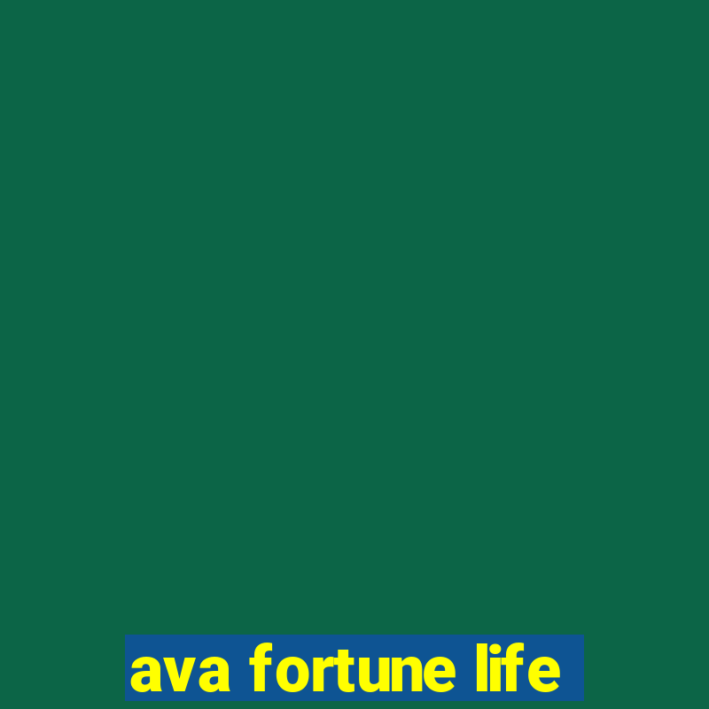 ava fortune life